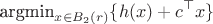 $$\text{argmin}_{x \in B_{2}(r)} \{ h(x) + c^\top x\}$$