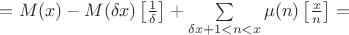 $=M(x)-M(\delta x)\left[\frac{1}{\delta}\right]+\sum\limits_{\delta x+1<n<x}\mu(n)\left[\frac{x}{n}\right]=$
