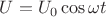 $U=U_0\cos\omega t$