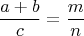 $$ \frac{a+b}{c}=\frac{m}{n} $$