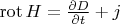 $\operatorname{rot}H=\frac{\partial D}{\partial t}+j$