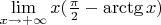 $\lim \limits_{x \to +\infty} x(\frac {\pi} {2} - \arctg x)$