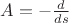 $A=-\frac{d}{ds}$