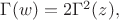 $\Gamma(w)=2\Gamma^2(z),$