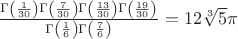$\frac{\Gamma \left(\frac{1}{30}\right) \Gamma \left(\frac{7}{30}\right) \Gamma  \left(\frac{13}{30}\right) \Gamma \left(\frac{19}{30}\right)}{\Gamma   \left(\frac{1}{6}\right) \Gamma \left(\frac{7}{6}\right)}=12 \sqrt[3]{5} \pi$