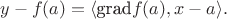 $$y-f(a)=\langle \text{grad}f(a),x-a\rangle.$$ $$y-f(a)=\langle \text{grad}f(a),x-a\rangle.$$