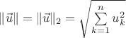 $\|\vec u\|=\|\vec u\|_2=\sqrt{\sum\limits_{k=1}^nu_k^2}$