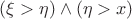 $(\xi > \eta) \wedge (\eta > x)$