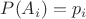 $P({A_i}) = {p_i}$