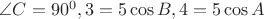 $\angle C = 90^0, 3 = 5 \cos B, 4 = 5 \cos A$