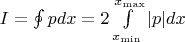 $I = \oint p dx = 2 \int \limits_{x_{\min}}^{x_{\max}} |p| dx$