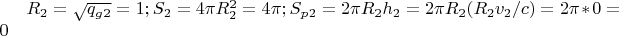 $R_2=\sqrt{q_g_2}=1; S_2=4\pi R_2^2=4\pi; S_p_2=2\pi R_2h_2=2\pi R_2(R_2v_2/c)=2\pi *0=0