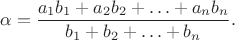 $$\alpha=\frac {a_1b_1+a_2b_2+\ldots +a_nb_n}{b_1+b_2+\ldots +b_n}.$$
