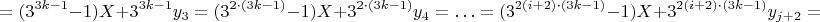 $$=(3^{3k-1}-1)X+3^{3k-1}y_3=(3^{2\cdot (3k-1)}-1)X+3^{2\cdot (3k-1)}y_4=\ldots=(3^{2(i+2)\cdot(3k-1)}-1)X+3^{2(i+2)\cdot(3k-1)}y_{j+2}=$$