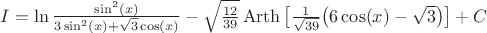 $I= \ln\frac{\sin^2(x)}{3 \sin^2(x)+\sqrt{3}\cos(x)} - \sqrt{\frac{12}{39}} \operatorname{Arth}\big [\frac{1}{\sqrt{39}}\big (6 \cos(x)-\sqrt{3} \big ) \big ] + C $