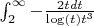 $\int_2^{\infty} {-\frac {2tdt} {\log(t)t^3}}$
