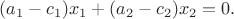 $(a_1-c_1)x_1+(a_2-c_2)x_2=0.$