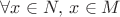 $\forall x\in N,\,x\in M$