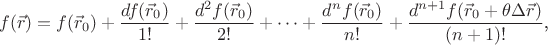$$f(\vec r)=f(\vec r_0)+\frac{df(\vec r_0)}{1!}+\frac{d^2f(\vec r_0)}{2!}+\dots+\frac{d^nf(\vec r_0)}{n!}+\frac{d^{n+1}f(\vec r_0+\theta\Delta\vec r)}{(n+1)!}\text{,}$$