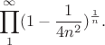 $$\prod_{1}^{\infty}(1-\frac{1}{4n^2})^{\frac{1}{n}}.$$