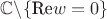 $\mathbb{C}\backslash\{{\text{Re} w=0}\}$