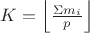 $K = \left\lfloor\frac{\Sigma m_i}{p}\right\rfloor$