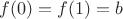 $f(0)=f(1)=b$ $f(0)=f(1)=b$