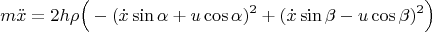 $$m\ddot x=2h\rho\Big(-(\dot x\sin\alpha+u\cos\alpha)^2+(\dot x\sin\beta-u\cos\beta)^2\Big)$$