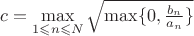 $c=\max\limits_{1\leqslant n\leqslant N}\sqrt{\max\{0,\frac{b_n}{a_n}\}}$