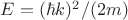 $E=(\hbar k)^2/(2m)$