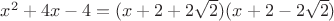 $x^2+4x-4 = (x+2+2\sqrt{2})(x+2-2\sqrt{2})$