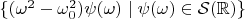 $\{(\omega^2-\omega_0^2)\psi(\omega)\mid\psi(\omega)\in \mathcal{S}(\mathbb{R})\}$