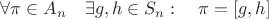 $\forall\pi\in A_n\quad\exists g,h\in S_n:\quad \pi=[g,h]$