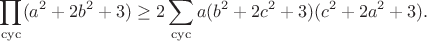 $$\prod_{\rm cyc}(a^2+2b^2+3)\ge2\sum_{\rm cyc}a(b^2+2c^2+3)(c^2+2a^2+3).$$