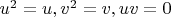 $u^2=u, v^2=v, uv=0$