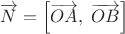 $$\overrightarrow{N}=\Bigl[\overrightarrow{OA},\;\overrightarrow{OB}\Bigr]$$