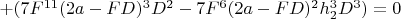 $+(7F^{11}(2a-FD)^3D^2-7F^6(2a-FD)^2h_2^3D^3)=0$