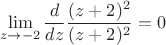 $$\lim_{z \to -2}\frac{d}{dz}\frac{(z+2)^2}{(z+2)^2}= 0$$