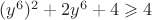 $(y^6)^2+2y^6+4\geqslant 4$