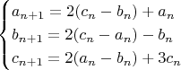 $$
\begin{cases}
a_{n+1}=2(c_n-b_n)+a_n\\
b_{n+1}=2(c_n-a_n)-b_n\\
c_{n+1}=2(a_n-b_n)+3c_n
\end{cases}
$$