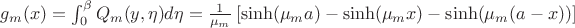 $g_m(x)=\int_0^\beta Q_m(y,\eta)d\eta=\frac1{\mu_m}\left[\sinh(\mu_ma)-\sinh(\mu_mx)-\sinh(\mu_m(a-x))\right]$