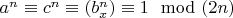 $a^n \equiv c^n\equiv(b_x^n) \equiv1 \mod (2n)$