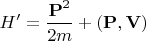 $$
H' = \frac{{\bf P}^2}{2 m} + ({\bf P}, {\bf V})
$$