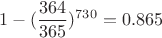 $$1 - (\frac {364}{365})^{730} = 0.865$$