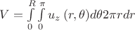 $\[V = \int\limits_0^R {\int\limits_0^{\pi } {{u_z}\left( {r,\theta } \right)} d\theta 2\pi rdr} \]$