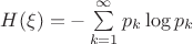 $H(\xi)=-\sum\limits_{k=1}^{\infty}p_k \log p_k$