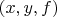 $(x,y,f)$