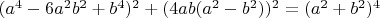 $(a^4-6a^2b^2+b^4)^2+(4ab(a^2-b^2))^2=(a^2+b^2)^4$