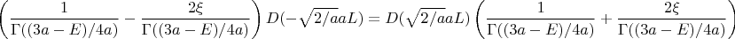 $$\left(\frac{1}{\Gamma((3a-E)/4a)}-\frac{2\xi}{\Gamma((3a-E)/4a)}\right)D(-\sqrt{2/a}aL)=D(\sqrt{2/a}aL)\left(\frac{1}{\Gamma((3a-E)/4a)}+\frac{2\xi}{\Gamma((3a-E)/4a)}\right)$$