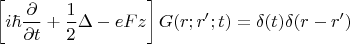 $$\left[ i\hbar \frac{\partial}{\partial t} + \frac{1}{2} \Delta - e F z \right] G(r;r';t) = \delta(t) \delta(\mbf{r} - \mbf{r'})$$